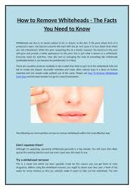 Maybe you would like to learn more about one of these? My Publications How To Remove Whiteheads The Facts You Need To Know Page 1 Created With Publitas Com