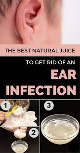 The Best Natural Juice To Get Rid Of An Ear Infection Fast Ear Infection Remedy Ear Infection Natural Juices