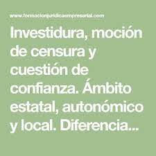 Moción de censura y cuestión de confianza. Investidura Mocion De Censura Y Cuestion De Confianza Ambito Estatal Autonomico Y Local Diferencias Y Similitud Cuestion De Confianza Investidura Confianza