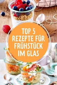 Top 5 Rezepte Fur Fruhstuck Im Glas Lecker Rezepte Lebensmittel Essen Fruhstuck