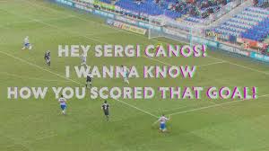 A special game today what a great moment that was. The Warm Up Hey Sergi Canos I Wanna Know How You Scored That Goal Youtube