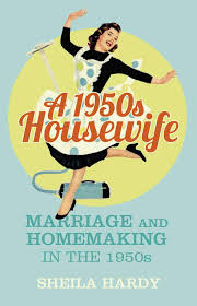 A good wife always knows her place.. A 1950s Housewife Marriage And Homemaking In The 1950s Hardy 9780750964142 Amazon Com Books
