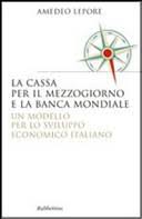 Al momento, però, mancano dettagli. La Cassa Per Il Mezzogiorno E La Banca Mondiale Un Modello Per Lo Sviluppo Amedeo Lepore Google Books