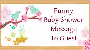 Text it, email it, or write it on a card, but. Funny Baby Shower Message To Guest