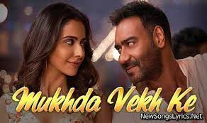 Mukhda Vekh Ke Song Lyrics Bollywood Songs Songs Latest Movie Songs