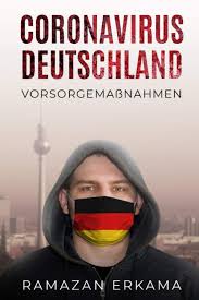 Germany coronavirus update with statistics and graphs: Coronavirus Deutschland Vorsorgemassnahmen German Edition Erkama Ramazan Erkama Ramazan 9798560186746 Amazon Com Books