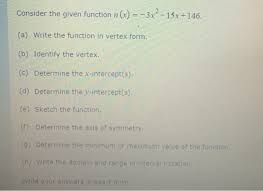 Given the graph of a parabola for which we're given, or can clearly see Solved Consider The Given Function N X 3x 15x 146 A Chegg Com