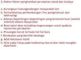 Sikap konservatif atau tertutup merupakan sebuah ketakutan untuk menjalankan perubahan dan membawa mentalis yang buruk dalam menuju kemajuan. Perubahan Sosial Budaya Manusia Sebagai Makhluk Yang Bermasyarakat
