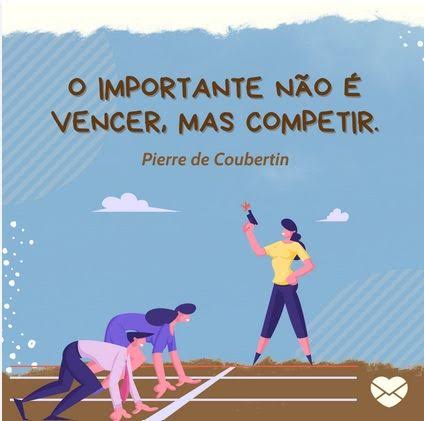 O Importante é competir!" Frase famosa, do Barão de Coubertin, criador das Olimpíadas da era moderna. A intenção era criar um clima mais amistoso entre os participantes. Por que citei essa frase?… |