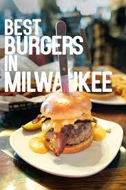 Top 10 Best Burgers In Milwaukee 2021 Local Foodie Guide Good Burger Burger Joints Milwaukee