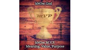 Mvp is an abbreviation for the most valuable player. Know God Know Mvp Meaning Value Purpose No God No Mvp