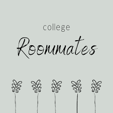 College Roommates Roommate Quotes College Quotes College Roommate