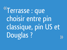 Check spelling or type a new query. Terrasse Que Choisir Entre Pin Classique Pin Us Et Douglas 44 Messages