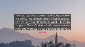 Ability implies repeatability and accountability. ―robert a. Work Quotes About Dependability Bob Jones Sr Quote The Acid Test Of Our Love For God Is Dogtrainingobedienceschool Com