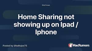 Home Sharing Not Showing Up On Ipad Iphone Macrumors Forums