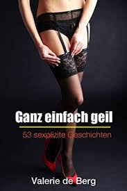 Read or print original einfach geil lyrics 2020 updated! Ganz Einfach Geil Xxl 53 Sexplizite Geschichten By Valerie De Berg