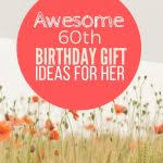 You can customize it to her name, a special quote, or a sweet message from you. Unique 60th Birthday Gift Ideas For Her She Ll Love