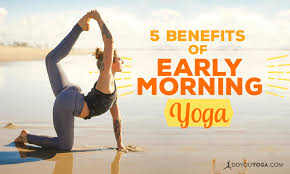 This is a wonderful practice to do in the morning and no props are required. 5 Benefits Of Early Morning Yoga Doyou