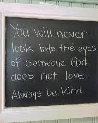 Be Kind To Everyone Love Everyone God Does Now I Give You A New Commandmen Love One Another Quotes Inspirational Quotes Be Kind To Everyone