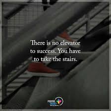 Dec 22, 2017 · so if there was one person in particular to ask about the secrets to success in business, a person who i could speak to today, it was harrington. There Is No Elevator To Success You Have To Take The Stairs Quote The Best Quotes Picture