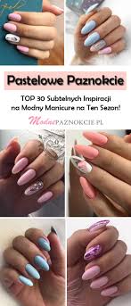 Pastelowe Paznokcie Top 30 Subtelnych Inspiracji Na Modny