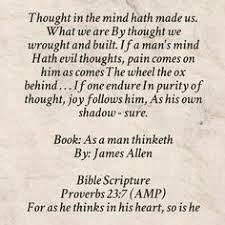 And even though his book on the power of our thoughts is over a century old, many people continue to struggle with the very issues that he addressed so long ago. 7 James Allen As A Man Thinketh Ideas As A Man Thinketh James Allen Quotes