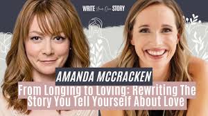 From Longing to Loving: Rewriting the Story You Tell Yourself About Love  with Amanda McCracken