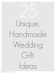 25 Unique Handmade Wedding Gifts Handmade Wedding Gifts Diy Wedding Gifts Homemade Wedding Gifts