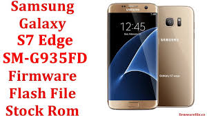 Samsung Galaxy S7 Edge Sm G935fd Firmware Flash File Download Stock Rom Firmware File Download Latest Android Flash File
