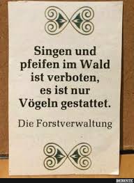 Singen Und Pfeifen Im Wald Ist Verboten Witzige Bilder Spruche Witzige Spruche Lustige Spruche