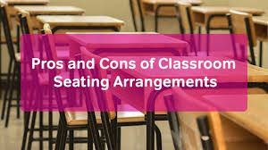 pros and cons of classroom seating arrangements