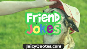 He told me to stop going to those places. Funny Friend Jokes And Puns Great Jokes To Tell Your Best Friends Youtube