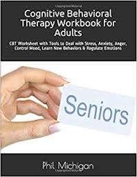 The nature of occupational therapy cognitive worksheets for adults in learning. Cognitive Behavioral Therapy Workbook For Adults Cbt Worksheet With Tools To Deal With Stress Anxiety Anger Control Mood Learn New Behaviors Regulate Emotions Michigan Dr Phil 9798620558957 Amazon Com Books