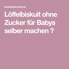 Sie liefert genau die nährstoffe, die ihr baby für seine entwicklung benötig. Loffelbiskuit Ohne Zucker Fur Babys Selber Machen Biskuit Loffelbiskuit Zucker