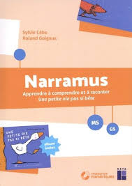 Narramus Ms Gs Apprendre A Comprendre Et A Raconter Une Petite Oie Pas Si Bete Album Inclus Avec 1 Cederom Sylvie Cebe Roland Goigoux Ms Gs Didactique Enseignement
