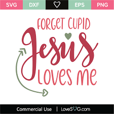 Forget Cupid Jesus Loves Me Svg Cut File Lovesvg Com