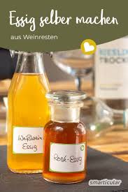 Weinessig Selber Machen Aus Resten Von Altem Wein Weinessig Essig Essig Selber Machen