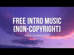 Free Intro Music Non Copyright Free Download Youtube Intro Music Copyright Free