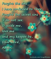 If I Have Wounded Any Soul Today If I Have Caused One Foot To Go Astray If I Have Walked In My Own Willful Way Dear Lord Dear Lord Forgiveness Praise