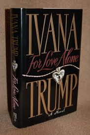 Well done, thanks for all these for love alone: For Love Alone By Ivana Trump Fine Hardcover 1992 1st Edition Books By White Walnut Valley Books