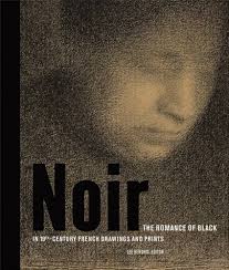 Noir: The Romance of Black in 19th-Century French Drawings and Prints:  Hendrix, Lee, Hendrix, Lee, Burlingham, Cynthia, Garber, Laurel, Mayhew, ...