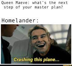 Queen Maeve What S The Next Step Of Your Master Plan Homelander Crashing This Plane Ifunny Tv Shows Funny Boys Memes