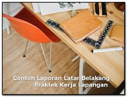 Dianjurkan untuk memenuhi salah satu syarat kelulusan kegiatan praktik kerja lapangan. 5 Contoh Penulisan Latar Belakang Praktek Kerja Lapangan Tips Kerja