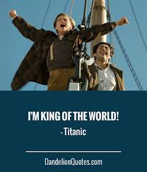I M King Of The World Titanic Click Here For More Dandelionquotes Com Movie Quotes Funny Favorite Movie Quotes Best Movie Quotes