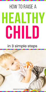 How To Raise A Healthy Child Starting With 3 Easy Steps Imperfectly Perfect Mama Raising Healthy Kids Kids Health Kids Parenting