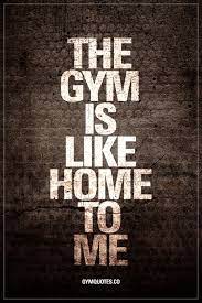 The Gym Is Like Home To Me Gymaddict Like It If You Absolutely Love The Gym Gymlife Gym Quotes Gym Quote Gym Life Fitness Motivation Quotes