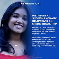 Sudiksha Konanki went missing during a trip to the Dominican Republic with  a group of University of Pittsburgh students. Dominican authorities  interviewed her friends and a man who was allegedly at the
