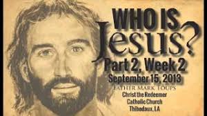 Fr. Mark Toups: Homilies: Series: Who is Jesus?