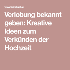 Verlobung Bekannt Geben Kreative Ideen Zum Verkunden Der Hochzeit Verlobung Bekannt Geben Verlobung Verkunden Verlobung