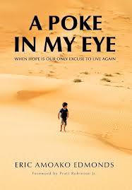 A Poke in My Eye: When Hope Is Our Only Excuse to Live Again: Edmonds, Eric  Amoako: 9781466900684: Amazon.com: Books